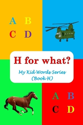 H for what?: My Kid Words Series (Book H) by Hussain, Sophie