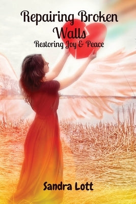 Repairing Broken Walls: Restoring Joy & Peace by Lott, Sandra
