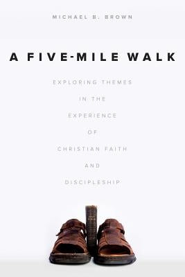 A Five-Mile Walk: Exploring Themes in the Experience of Christian Faith and Discipleship by Brown, Michael B.