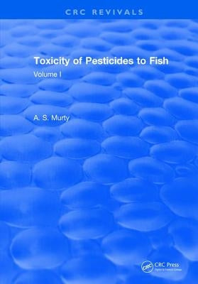 Toxicity of Pesticides to Fish: Volume I by Murty, A. S.