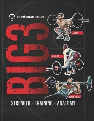Big 3: Strength training anatomy by Milo, Jeronimo