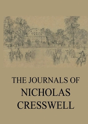The Journals of Nicholas Cresswell by Cresswell, Nicholas