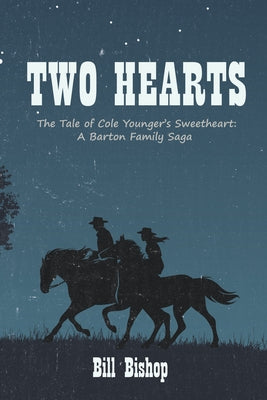 Two Hearts: The Tale of Cole Younger's Sweetheart: A Barton Family Saga by Bishop, Bill