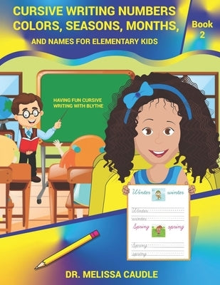 Cursive Writing Numbers, Colors, Seasons, Months, and Names for Elementary Kids: Book 2 Having Fun Cursive Writing with Blythe by Ayyaz, Sidra