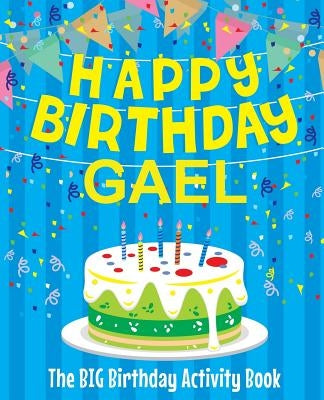 Happy Birthday Gael - The Big Birthday Activity Book: Personalized Children's Activity Book by Birthdaydr
