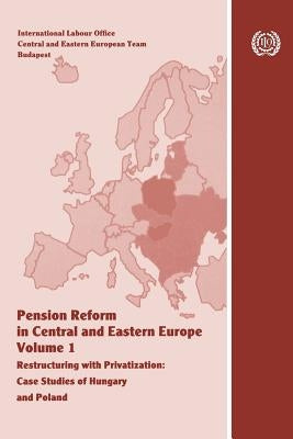 Pension reform in Central and Eastern Europe. Vol.I. Restructuring with privatization. Case studies of Hungary and Poland by Fultz, Elaine