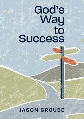 God's Way to Success by Groube, Jason