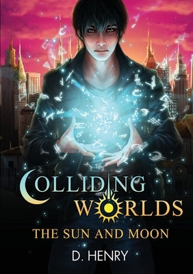Colliding Worlds: The Sun and Moon by Henry, Dean