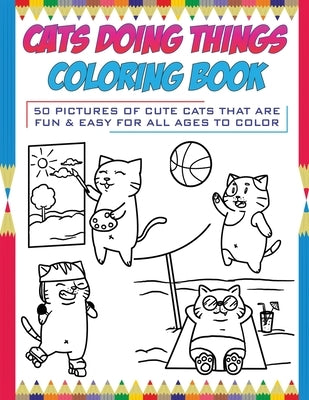Cats Doing Things Coloring Book: 50 pictures of cute cats that are fun & easy for all ages to color by Books, Brody