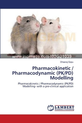 Pharmacokinetic / Pharmacodynamic (PK/PD) Modelling by Gopu, Dheeraj