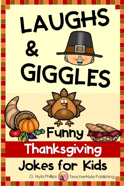 Thanksgiving Jokes for Kids: Thanksgiving Joke Book with Jokes, Knock-knock Jokes, and Tongue Twisters by Phillips, G. Nyla