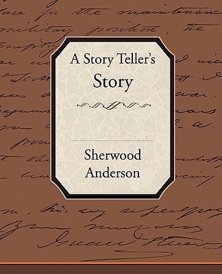 A Story Tellers Story by Anderson, Sherwood