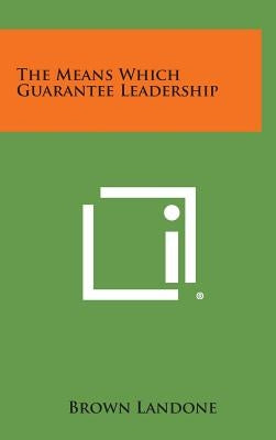The Means Which Guarantee Leadership by Landone, Brown