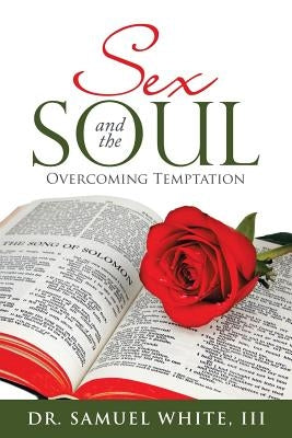 Sex and the Soul: Overcoming Temptation by White, Samuel, III