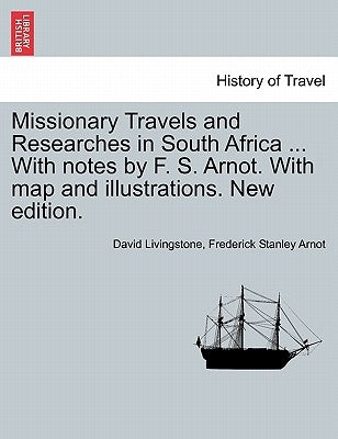 Missionary Travels and Researches in South Africa ... With notes by F. S. Arnot. With map and illustrations. New edition. by Livingstone, David