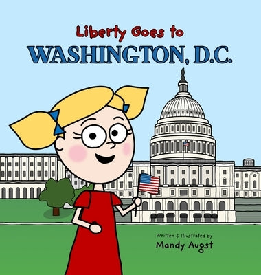 Liberty Goes to Washington, D.C. by Augst, Mandy