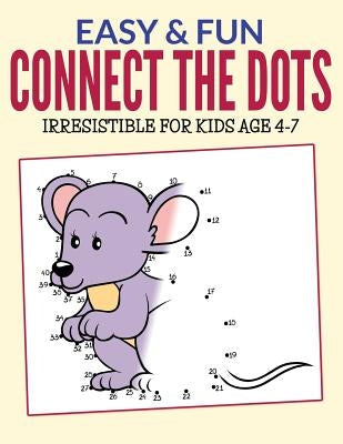Easy & Fun Connect The Dots: Irresistible for kids ages 4-7 by Packer, Bowe