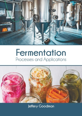 Fermentation: Processes and Applications by Goodman, Jeffery