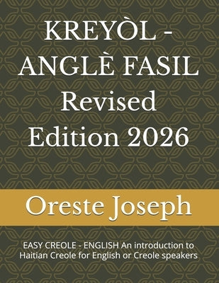 KREYÒL - ANGLÈ FASIL Revised Edition: EASY CREOLE - ENGLISH An introduction to Haitian Creole for English or Creole speakers by Joseph, Oreste Renel