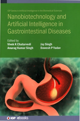 Nanobiotechnology and Artificial Intelligence in Gastrointestinal Diseases by Chaturvedi, Vivek K.