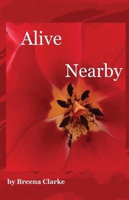 Alive Nearby by Clarke, Breena