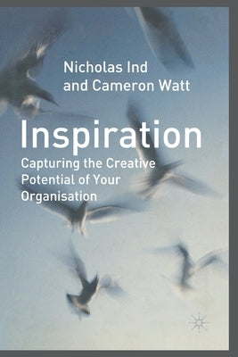 Inspiration: Capturing the Creative Potential of Your Organization by Ind, N.