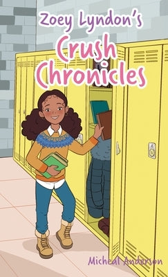 Zoey Lyndon's Crush Chronicles by Anderson, Micheal