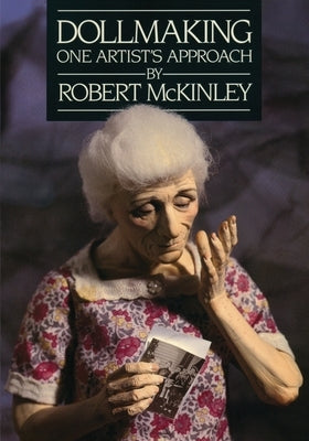Dollmaking One Artist`s Approach by McKinley, Robert Keene