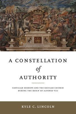 Iberian Encounter and Exchange, 475-1755: Castilian Bishops and the Secular Church During the Reign of Alfonso VIII by Lincoln, Kyle C.