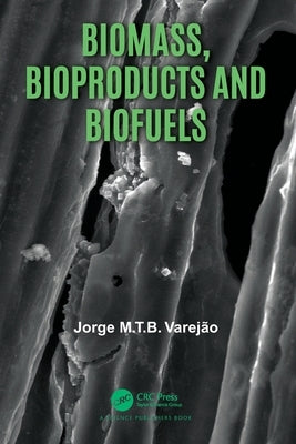 Biomass, Bioproducts and Biofuels by Varej?o, Jorge M. T. B.