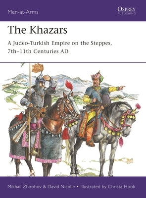 The Khazars: A Judeo-Turkish Empire on the Steppes, 7th-11th Centuries AD by Zhirohov, Mikhail