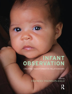 Infant Observation: Creating Transformative Relationships by Thomson-Salo, Frances