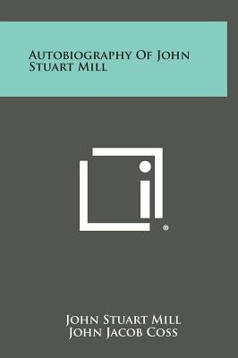 Autobiography of John Stuart Mill by Mill, John Stuart
