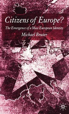 Citizens of Europe?: The Emergence of a Mass European Identity by Bruter, M.