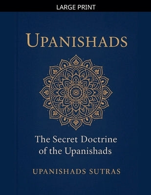 Upanishads: The Secret Doctrine of the Upanishads by Sutras, Upanishads