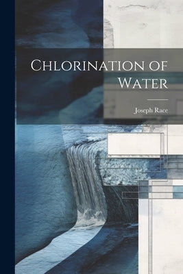 Chlorination of Water by Race, Joseph