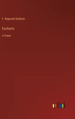 Eucharis: A Poem by Statham, F. Reginald