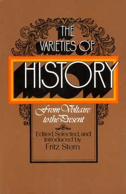 The Varieties of History: From Voltaire to the Present by Stern, Fritz