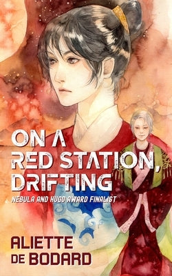 On a Red Station, Drifting by de Bodard, Aliette