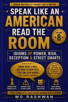 Speak Like an American: Read the Room: Master American Idioms for Power, Risk, Deception, Wisdom, and Real-Life Street Smarts Communication by Rashwan, Mo