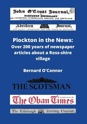 Plockton in the News: Over 200 years of newspaper articles about a Ross-shire village by O'Connor, Bernard