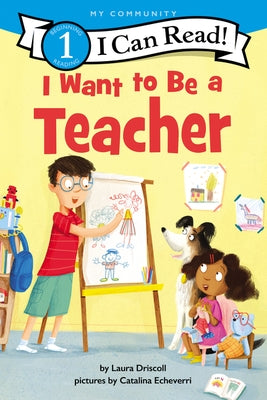 I Want to Be a Teacher by Driscoll, Laura