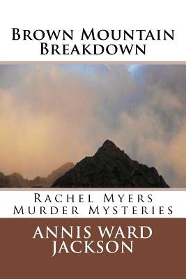 Brown Mountain Breakdown: Rachel Myers Murder Mysteries by Jackson, Annis Ward