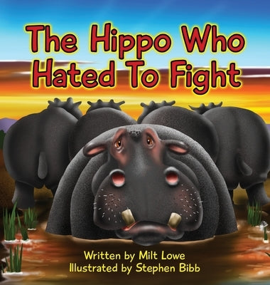 The Hippo Who Hated To Fight by Lowe, Milt