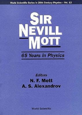 Sir Nevill Mott - 65 Years in Physics by Alexandrov, A. S.