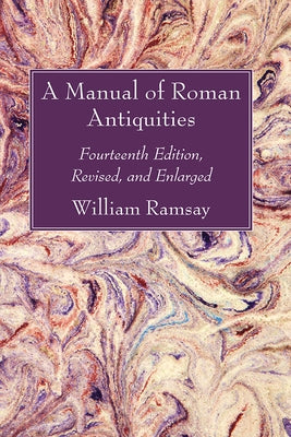 A Manual of Roman Antiquities by Ramsay, William M.