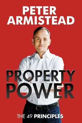 Property Power: The 49 Principles by Armistead, Peter