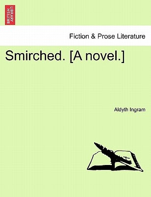 Smirched. [A Novel.] by Ingram, Aldyth