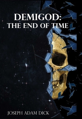 Demigod: The End of Time by Dick, Joseph
