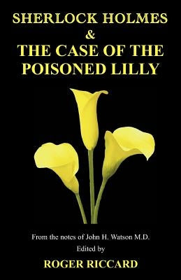 Sherlock Holmes and the Case of the Poisoned Lilly by Riccard, Roger